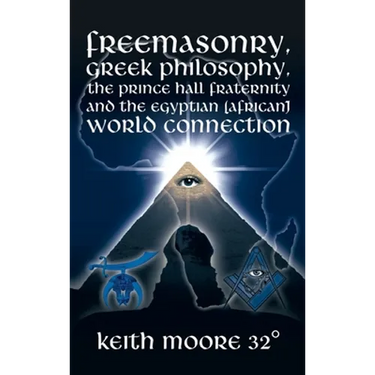 Freemasonry, Greek Philosophy, the Prince Hall Fraternity and the Egyptian (African) World Connection