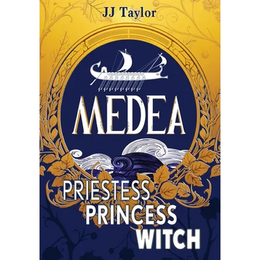 Medea: Priestess, Princess, Witch