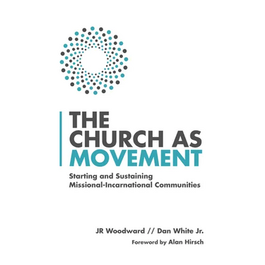 The Church as Movement: Starting and Sustaining Missional-Incarnational Communities