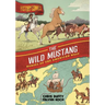 History Comics: The Wild Mustang: Horses of the American West