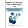 How to be yourself and Master your Life: A breakthrough way to improve your memory, get more results and unlock your mindset, memory improvement for y