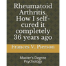 Rheumatoid Arthritis How I self-cured it completely 36 years ago