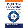 Right Now Leadership: A 4-Part Framework for Today's Leaders