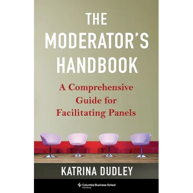 The Moderator's Handbook: A Comprehensive Guide for Facilitating Panels