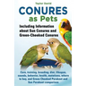 Conures as Pets - Including Information about Sun Conures and Green-Cheeked Conures