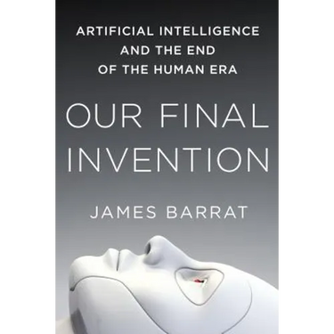 Our Final Invention: Artificial Intelligence and the End of the Human Era