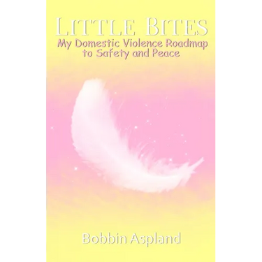 Little Bites: My Domestic Violence Roadmap to Safety and Peace