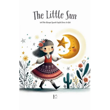 The Litte Sun And Other Bilingual Spanish-English Stories for Kids