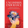 Uncommon Endurance: 12 Women's Stories of Resilience and Redemption