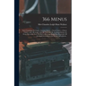 366 Menus: Each Consisting of a Soup, a Savoury Course, a Sweet Course, a Cheese Course, and a Beverage, With All Their Suitable