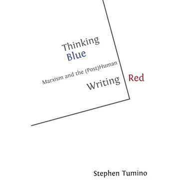 Thinking Blue Writing Red: Marxism and the (Post)Human