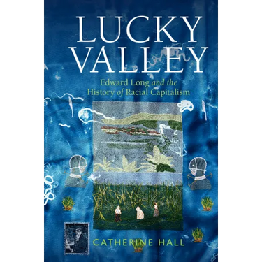 Lucky Valley: Edward Long and the History of Racial Capitalism