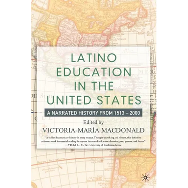 Latino Education in the United States: A Narrated History from 1513-2000