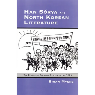 Han Sorya and North Korean Literature: The Failure of Socialist Realism in the DPRK