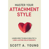 Master Your Attachment Style: Learn How to Build Healthy & Long-Lasting Relationships