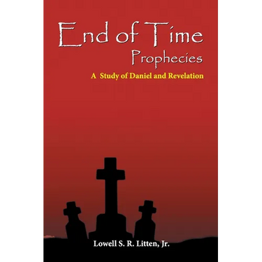End of Time Prophecies: A Study of Daniel and Revelation