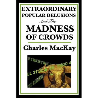 Extraordinary Popular Delusions and the Madness of Crowds