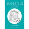 Laughing with God: 40 Fun Faith Devotions to Tickle Your Soul