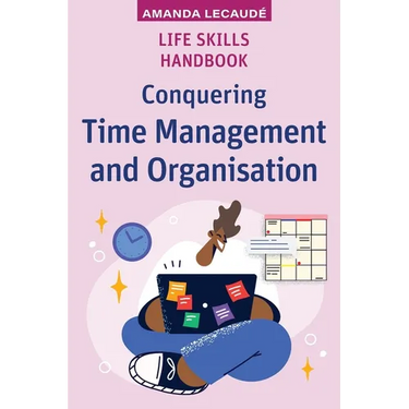 Life Skills Handbook: Conquering Time Management and Organisation
