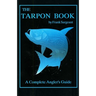 The Tarpon Book: A Complete Angler's Guide Book 3