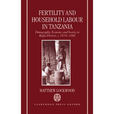 Fertility and Household Labour in Tanzania: Demography, Economy, and Society in Rufiji District, C. 1870-1986