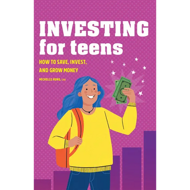 Investing for Teens: How to Save, Invest, and Grow Money
