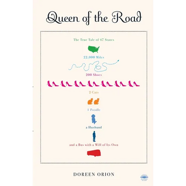 Queen of the Road: The True Tale of 47 States, 22,000 Miles, 200 Shoes, 2 Cats, 1 Poodle, a Husband, and a Bus with a Will of Its Own