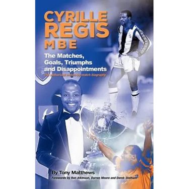 Cyrille Regis MBE: The Matches, Goals, Triumphs and Disappointments