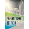 Paranormal Nation: Why America Needs Ghosts, Ufos, and Bigfoot