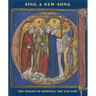 Sing a New Song: The Psalms in Medieval Art and Life