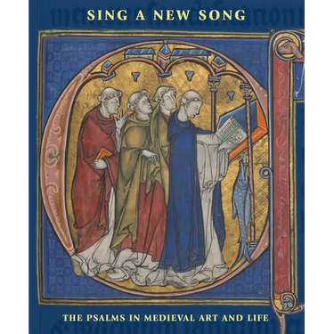 Sing a New Song: The Psalms in Medieval Art and Life