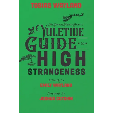 The Singular Fortean Society's Yuletide Guide to High Strangeness