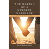 The Making of a Mindful Marriage: Mindfulness for Christian Couples