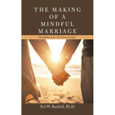 The Making of a Mindful Marriage: Mindfulness for Christian Couples