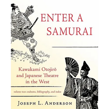 Enter a Samurai: Kawakami Otojiro and Japanese Theatre in the West, Volume 2