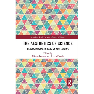 The Aesthetics of Science: Beauty, Imagination and Understanding