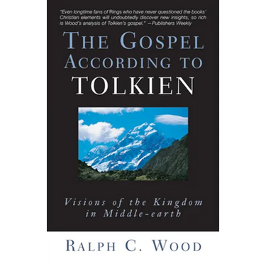 The Gospel According to Tolkien: Visions of the Kingdom in Middle-Earth