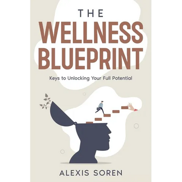 The Wellness Blueprint: Keys to Unlocking Your Full Potential