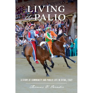 Living the Palio: A Story of Community and Public Life in Siena, Italy