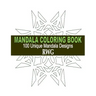 Mandala Coloring Book: 100 Unique Mandala Designs and Stress Relieving Patterns for Adult Relaxation, Meditation, and Happiness
