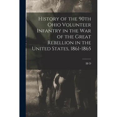 History of the 90th Ohio Volunteer Infantry in the War of the Great Rebellion in the United States, 1861-1865