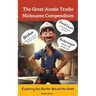 The Great Aussie Tradie Nickname Compendium: Exploring the Banter Behind the Build