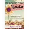 Balancing Your Bipolar: A Holistic Approach to Living a Life You Love