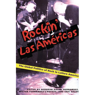 Rockin' Las Americas: The Global Politics of Rock in Latin/o America