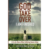 God, Take Over; I Am Finished: A Cry of Mercy When Suffering Seems Unfair