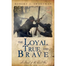 The Loyal, True, and Brave: A Novel of the Civil War