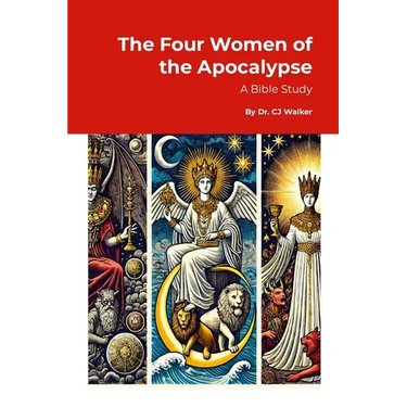 The Four Women of the Apocalypse: A Study of Jezebel, the Sun-Clothed Woman, the Great Harlot, and the Bride of Christ in Revelation