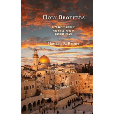 Holy Brothers: Geography, Kinship, and Priesthood in Ancient Israel