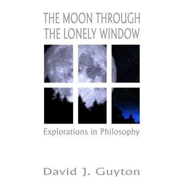 The Moon Through the Lonely Window: Explorations in Philosophy