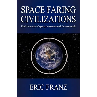 Space Faring Civilizations: Earth Humanity's Ongoing Involvement with Extraterrestrials